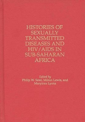 Milton Lewis, Maryinez Lyons, Philip Setel - Histories of Sexually Transmitted Diseases and HIV/AIDS in Sub-Saharan Africa, Inbunden