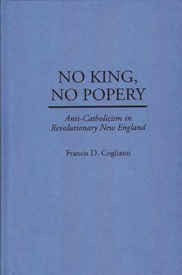 Francis D. Cogliano - No King, No Popery, Inbunden