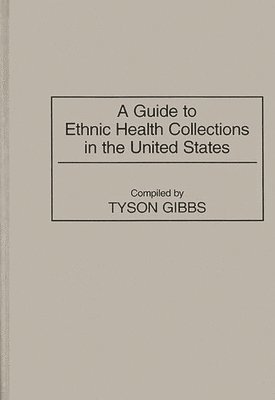 Tyson Gibbs - Guide to Ethnic Health Collections in the United States, Inbunden