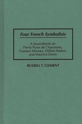 Russell T. Clement - Four French Symbolists, Inbunden