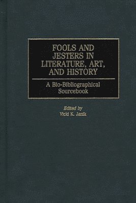 Vicki K. Janik, Vicki K. Editor Janik, Editor. Janik, Vicki K., Vicki K. Editor. Janik - Fools and Jesters in Literature, Art, and History, Inbunden