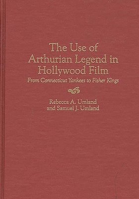 Samuel J. Umland, Rebecca A. Umland - Use of Arthurian Legend in Hollywood Film, Inbunden