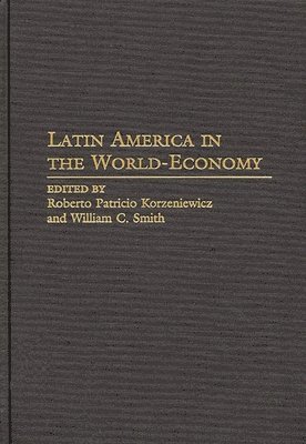 Roberto Korzeniewicz, William C. Smith, Roberto P. Korzeniewicz, William C. Smith - Latin America in the World-Economy, Inbunden