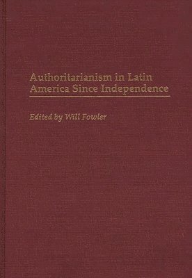 bokomslag Authoritarianism in Latin America Since Independence