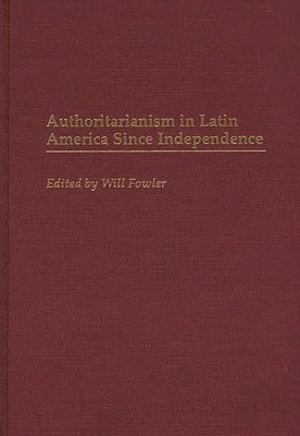 Authoritarianism in Latin America Since Independence 1