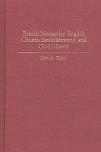 bokomslag British Monarchy, English Church Establishment, and Civil Liberty