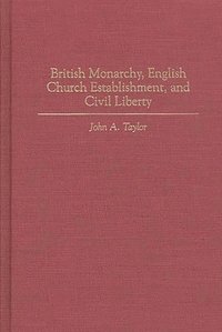 bokomslag British Monarchy, English Church Establishment, and Civil Liberty