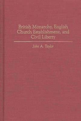 bokomslag British Monarchy, English Church Establishment, and Civil Liberty