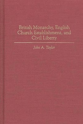 British Monarchy, English Church Establishment, and Civil Liberty