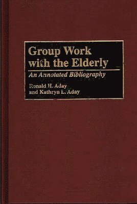 Ronald H. Aday, Kathryn L. Aday - Group Work with the Elderly, Inbunden