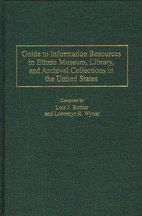 bokomslag Guide to Information Resources in Ethnic Museum, Library, and Archival Collections in the United States