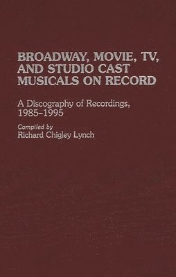 Richard C. Lynch - Broadway, Movie, TV, and Studio Cast Musicals on Record, Inbunden