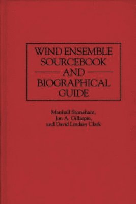 David L. Clark, Jon A. Gillaspie, Marshall Stoneham, David Clark, Jon Gillaspie - Wind Ensemble Sourcebook and Biographical Guide, Inbunden