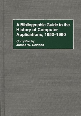 James W. Cortada, James Cortada - Bibliographic Guide to the History of Computer Applications, 1950–1990, Inbunden