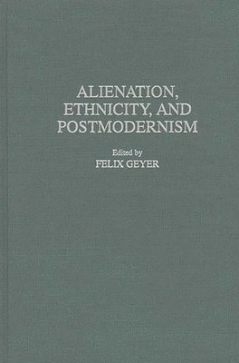 Rudolf F. Geyer, Felix R. Geyer - Alienation, Ethnicity, and Postmodernism, Inbunden