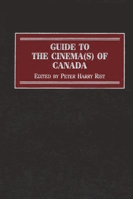 Peter Rist - Guide to the Cinema(s) of Canada, Inbunden