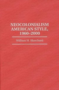 bokomslag Neocolonialism American Style, 1960-2000