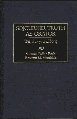 Suzanne P. Fitch, Roseann Mandziuk - Sojourner Truth as Orator, Inbunden