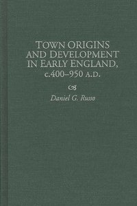 bokomslag Town Origins and Development in Early England, c.400-950 A.D.