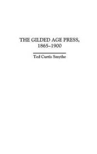 bokomslag The Gilded Age Press, 1865-1900