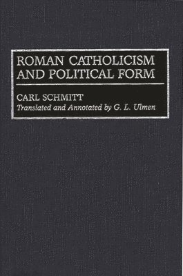 G. L. Ulmen - Roman Catholicism and Political Form, Inbunden