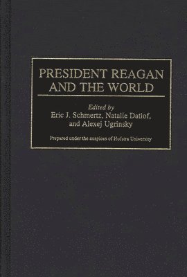 Eric J. Schmertz, Natalie Datlof, Alexej Ugrinsky - President Reagan and the World, Inbunden