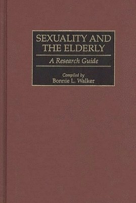 Bonnie L. Walker - Sexuality and the Elderly, Inbunden