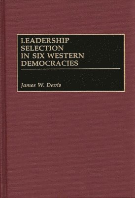 Leadership Selection in Six Western Democracies 1