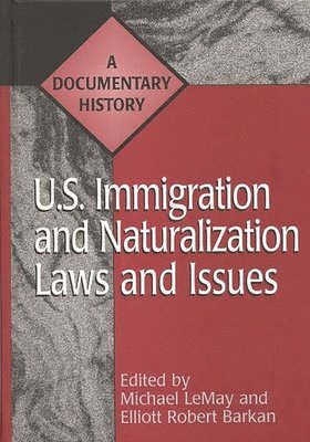 Michael C. LeMay, Elliott Robert Barkan - U.S. Immigration and Naturalization Laws and Issues, Inbunden