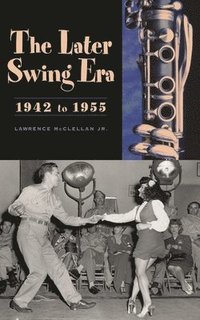 bokomslag The Later Swing Era, 1942 to 1955