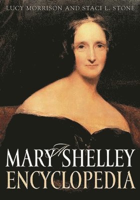 Lucy Morrison, Staci L. Stone - Mary Shelley Encyclopedia, Inbunden