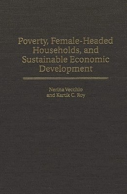 Kartik Roy, Nerina Vecchio - Poverty, Female-Headed Households, and Sustainable Economic Development, Inbunden