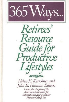 John E. Hansan, Helen Kerschner - 365 Ways...Retirees' Resource Guide for Productive Lifestyles, Inbunden