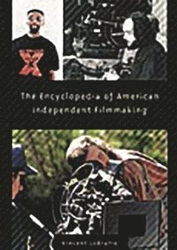 bokomslag The Encyclopedia of American Independent Filmmaking