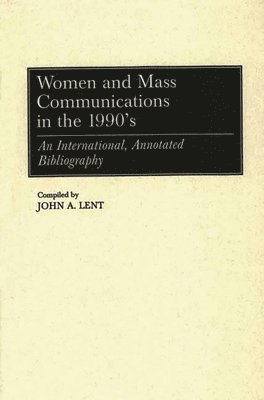 John Lent - Women and Mass Communications in the 1990's, Inbunden