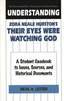 Neal Lester, Neal a. Lester, Neal A. Lester - Understanding Zora Neale Hurston's Their Eyes Were Watching God, Inbunden