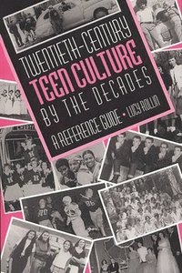 bokomslag Twentieth-Century Teen Culture by the Decades