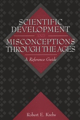 Scientific Development and Misconceptions Through the Ages 1