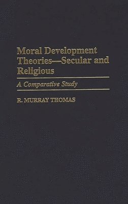 R. Murray Thomas - Moral Development Theories -- Secular and Religious, Inbunden