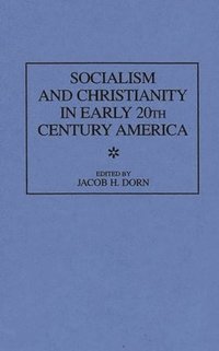 bokomslag Socialism and Christianity in Early 20th Century America