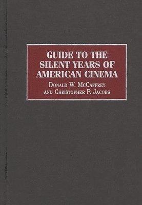 Christophe P. Jacobs, Donald McCaffrey, Donald W. McCaffrey, Christopher P. Jacobs - Guide to the Silent Years of American Cinema, Inbunden