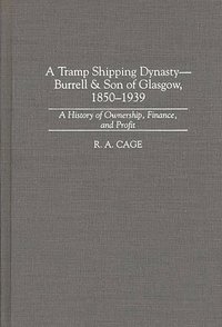 bokomslag A Tramp Shipping Dynasty - Burrell & Son of Glasgow, 1850-1939