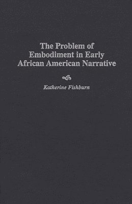 bokomslag The Problem of Embodiment in Early African American Narrative