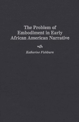 Problem of Embodiment in Early African American Narrative