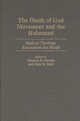 Stephen R. Haynes, John K. Roth - Death of God Movement and the Holocaust, Inbunden