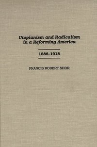 bokomslag Utopianism and Radicalism in a Reforming America