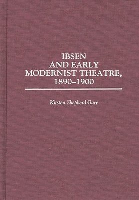 Kirsten Shepherd-Barr - Ibsen and Early Modernist Theatre, 1890-1900, Inbunden