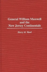bokomslag General William Maxwell and the New Jersey Continentals