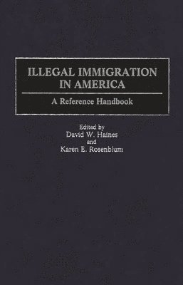 David W. Haines, Karen Rosenblum - Illegal Immigration in America, Inbunden