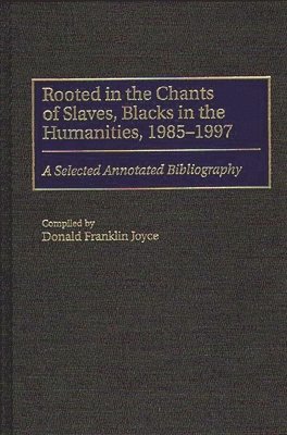 bokomslag Rooted in the Chants of Slaves, Blacks in the Humanities, 1985-1997